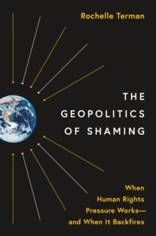 The Geopolitics of Shaming : When Human Rights Pressure Works-and When It Backfires