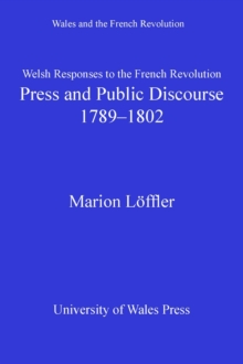 Welsh Responses to the French Revolution : Press and Public Discourse, 1789-1802