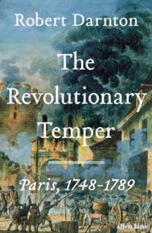 The Revolutionary Temper : Paris, 1748–1789