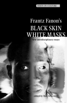Frantz Fanon’s 'Black Skin, White Masks' : New Interdisciplinary Essays