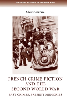 French Crime Fiction and the Second World War : Past Crimes, Present Memories