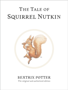 The Tale of Squirrel Nutkin : The original and authorized edition