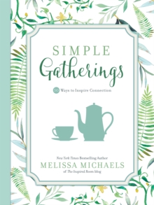 Simple Gatherings : 50 Ways to Inspire Connection