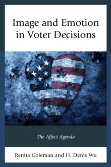 Image and Emotion in Voter Decisions : The Affect Agenda