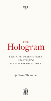 The Hologram : Feminist, Peer-to-Peer Health for a Post-Pandemic Future