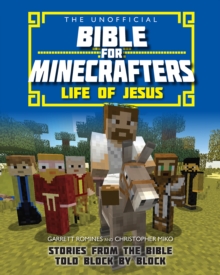 The Unofficial Bible for Minecrafters: Life of Jesus : Stories from the Bible told block by block