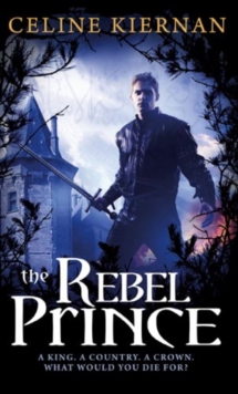 The Rebel Prince : The Moorehawke Trilogy: Book Three