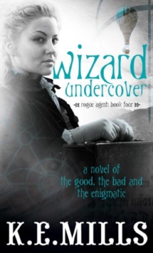Wizard Undercover : Book 2 of the Rogue Agent Novels