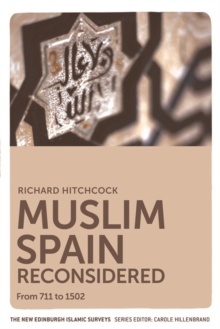 Muslim Spain Reconsidered : From 711 to 1502