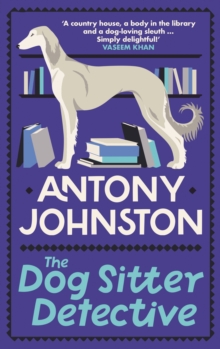 The Dog Sitter Detective : The tail-wagging cosy crime series, 'Simply delightful!' - Vaseem Khan