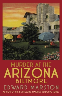 Murder at the Arizona Biltmore : From the bestselling author of the Railway Detective series