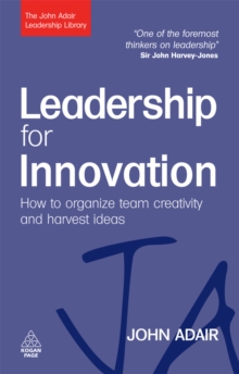 Leadership for Innovation : How to Organize Team Creativity and Harvest Ideas