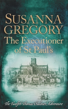 The Executioner of St Paul's : The Twelfth Thomas Chaloner Adventure