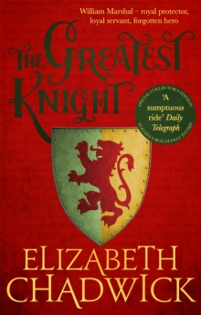 The Greatest Knight : A gripping novel about William Marshal - one of England's forgotten heroes