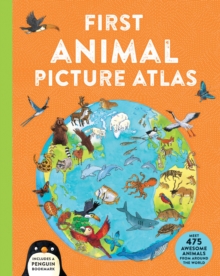 First Animal Picture Atlas : Meet 475 Awesome Animals From Around the World