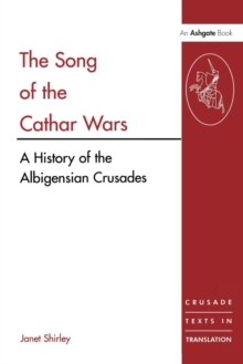 The Song of the Cathar Wars : A History of the Albigensian Crusade
