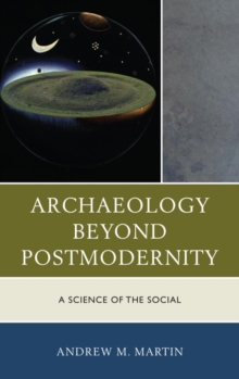 Archaeology beyond Postmodernity : A Science of the Social