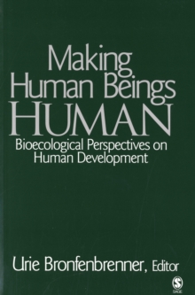 Making Human Beings Human : Bioecological Perspectives on Human Development
