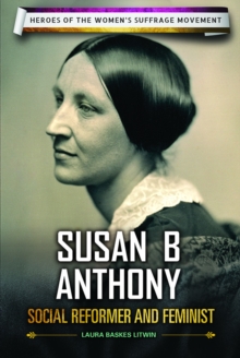 Susan B. Anthony : Social Reformer and Feminist