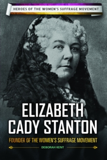 Elizabeth Cady Stanton : Founder of the Women's Suffrage Movement