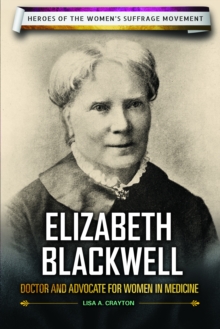 Elizabeth Blackwell : Doctor and Advocate for Women in Medicine