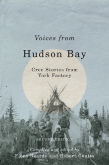 Voices from Hudson Bay : Cree Stories from York Factory, Second Edition