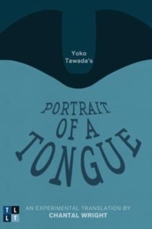 Yoko Tawada's Portrait of a Tongue : An Experimental Translation by Chantal Wright