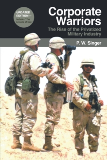 Corporate Warriors : The Rise of the Privatized Military Industry