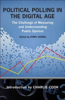 Political Polling in the Digital Age : The Challenge of Measuring and Understanding Public Opinion