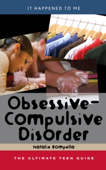 Obsessive-Compulsive Disorder : The Ultimate Teen Guide