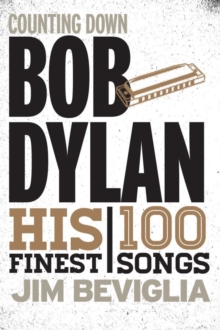 Counting Down Bob Dylan : His 100 Finest Songs