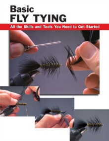Basic Fly Tying : All the Skills and Tools You Need to Get Started