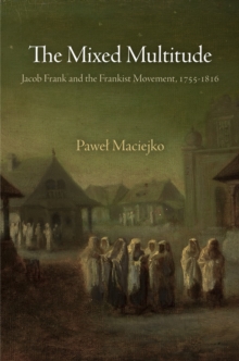 The Mixed Multitude : Jacob Frank and the Frankist Movement, 1755-1816