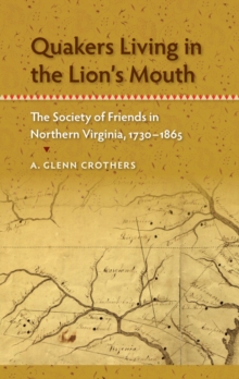 Quakers Living in the Lion's Mouth : The Society of Friends in Northern Virginia, 1730-1865