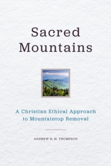 Sacred Mountains : A Christian Ethical Approach to Mountaintop Removal