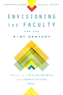Envisioning the Faculty for the Twenty-First Century : Moving to a Mission-Oriented and Learner-Centered Model