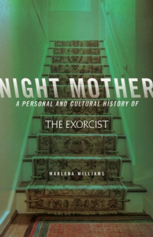 Night Mother : A Personal and Cultural History of The Exorcist