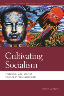 Cultivating Socialism : Venezuela, ALBA, and the Politics of Food Sovereignty