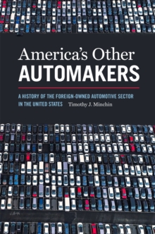 America’s Other Automakers : A History of the Foreign-Owned Automotive Sector in the United States