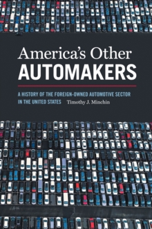 America's Other Automakers : A History of the Foreign-Owned Automotive Sector in the United States