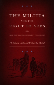 The Militia and the Right to Arms, or, How the Second Amendment Fell Silent