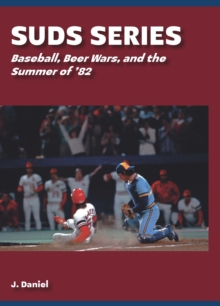 Suds Series : Baseball, Beer Wars, and the Summer of '82
