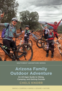 Arizona Family Outdoor Adventure : An All-Ages Guide to Hiking, Camping, and Getting Outside