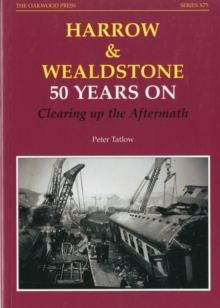 Harrow and Wealdstone : 50 Years on Clearing Up the Aftermath