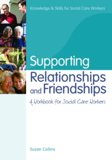 Supporting Relationships and Friendships : A Workbook for Social Care Workers