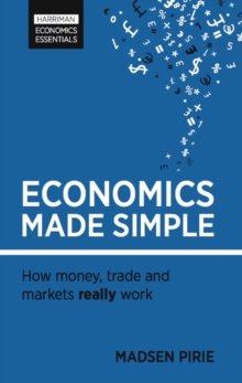 Economics Made Simple : How money, trade and markets really work