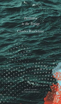Invitation to the Voyage : Selected Poems and Prose