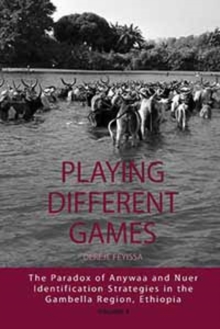 Playing Different Games : The Paradox of Anywaa and Nuer Identification Strategies in the Gambella Region, Ethiopia