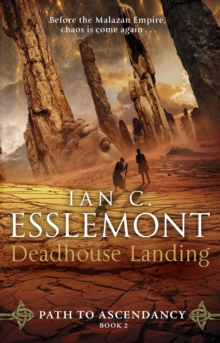 Deadhouse Landing : (Path to Ascendancy: 2): the enthralling second chapter in Ian C. Esslemont's awesome epic fantasy sequence