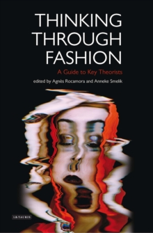 Thinking Through Fashion : A Guide to Key Theorists